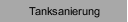 Tanksanierung